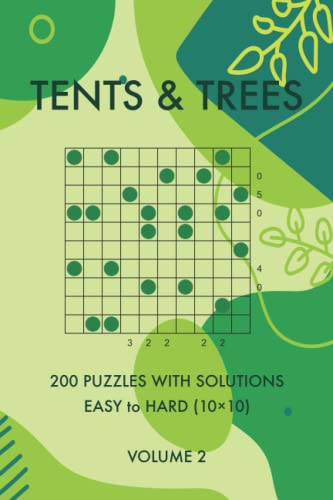Tents and Trees Volume 2: 200 Easy to Hard Challenging Logic Puzzles with Solutions (Logic Puzzle Book Series)
