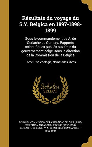 Résultats du voyage du S.Y. Belgica en 1897-1898-1899: Sous le commandement de A. de Gerlache de Gomery. Rapports scientifiques publiés aux frais du ... Zoologie, Nématodes libres (French Edition)