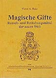  Magische Gifte: Rausch- und Betäubungsmittel der neuen Welt (Ethnomedizin und Bewusstseinsforschung. Historische Materialien)