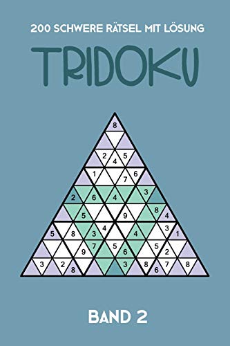 200 Schwere Rätsel Mit Lösung Tridoku Band 2: Interessante Dreieck Sudoku Variante, 2 Rätsel pro Seite (German Edition)