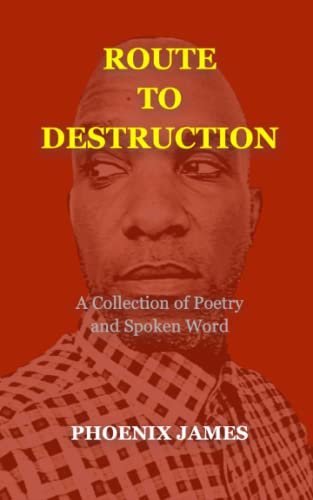 ROUTE TO DESTRUCTION: A Collection of Poetry and Spoken Word (A Poetry & Spoken Word Series)