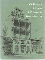 In the Company of Women: 100 Years at the Cosmopolitan Club 0615248713 Book Cover