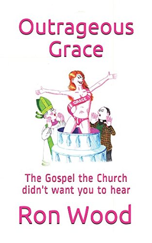 Outrageous Grace: The Gospel the Church didn't want you to hear