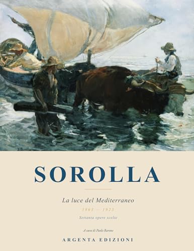 Sorolla: La luce del Mediterraneo. Settanta opere dalla Formazione Valencia alla Visione di Spagna (Italian Edition)
