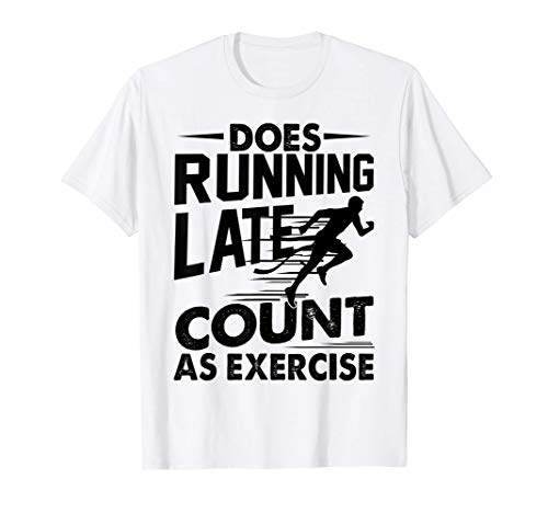 Image of Does Running Late Count as Exercise Funny Runner Workout T-Shirt