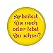 Produktbild Kiwikatze® Sprüche - Arbeitest Du noch oder lebst Du schon Gelb - 37mm Button Pin Ansteckbutton Rente als Geschenk oder Mitbringsel zum Ruhestand oder Geburtstag