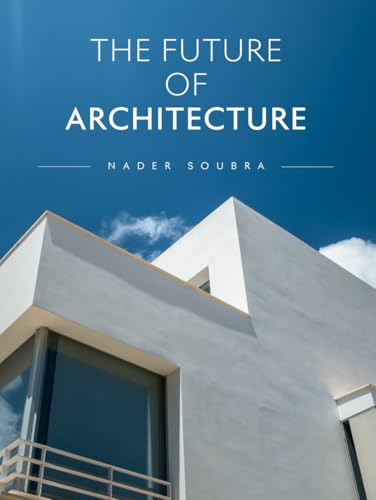 The Future of Architecture: Designing Tomorrow’s World Through Vision, Innovation, and Soul (The Future of Design) - image 1