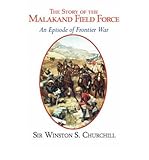 [( The Story of the Malakand Field Force - An Episode of the Frontier War )] [by: Sir Winston S Churchill] [May-2008] - Sir Winston S Churchill
