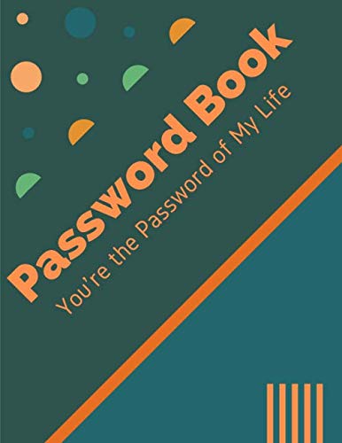 You're The Password Of My Life Notebook Journal: Vol.19 Logbook To Record Username Password With Tab Notebook And To Remember Website Email Address Private Information Keeper Vault Gift