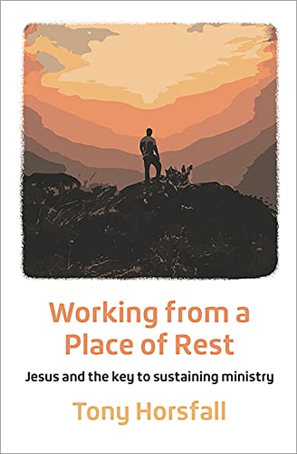 Working from a Place of Rest: Jesus and the key to sustaining ministry (English Edition)