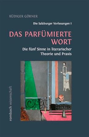 Das parfümierte Wort Die fünf Sinne in literarischer Theorie und
