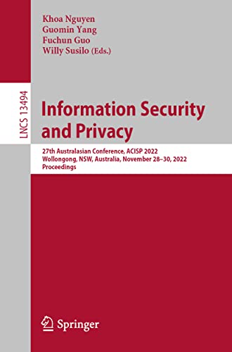 Information Security and Privacy: 27th Australasian Conference, ACISP 2022, Wollongong, NSW, Australia, November 28–30, 2022, Proceedings (Lecture Notes in Computer Science, 13494)