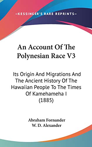 An Account Of The Polynesian Race V3: Its Origin And Migrations And The Ancient History Of The Hawaiian People To The Times Of Kamehameha I (1885)