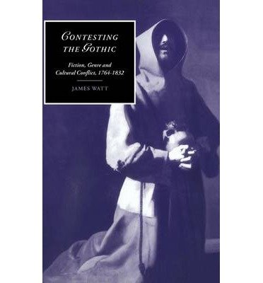 [(Contesting the Gothic: Fiction, Genre and Cultural Conflict, 1764-1832)] [Author: James Watt] published on (May, 2012)