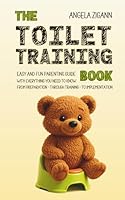 The Toilet Training Book: Easy and fun parenting guide with everything you need to know from preparation - through training - to implementation 394999601X Book Cover