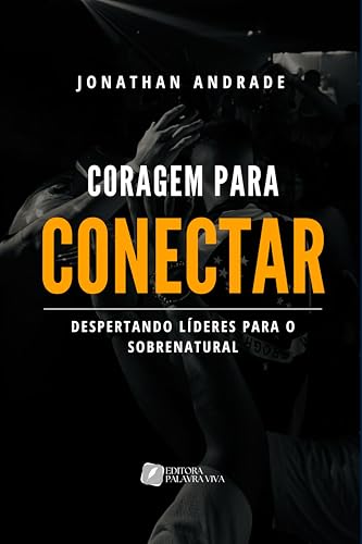 CORAGEM PARA CONECTAR: Despertando Líderes para o Sobrenatural