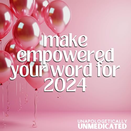 99 | Make EMPOWERED your word for 2024 Podcast Por  arte de portada