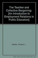The Teacher and Collective Bargaining: An Introduction to Employment Relations in Public Education 0882240943 Book Cover