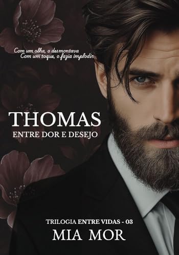 THOMAS: Entre dor e desejo (Entre vidas Livro 3) - Mor, Mia