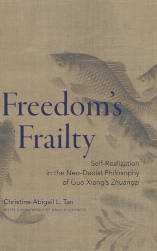 Freedom's Frailty: Self-Realization in the Neo-Daoist Philosophy of Guo Xiang's Zhuangzi (Chinese Philosophy Culture)