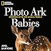 National Geographic Photo Ark Babies: Growing Up in the Animal World (The Photo Ark)