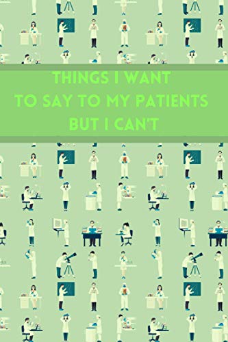 Things I Want to Say To My Patients But I Can't