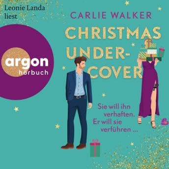 Christmas undercover - Sie will ihn verhaften. Er will sie verf&uuml;hren ... (Ungek&uuml;rzte Lesung) - Carlie Walker
