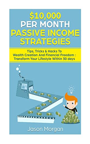 $10,000 per Month Passive Income Strategies: Tips, Tricks & Hacks