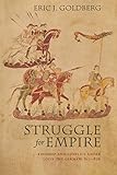 Struggle for Empire: Kingship and Conflict under Louis the German, 817876 (Conjunctions of Religion and Power in the Medieval Past)