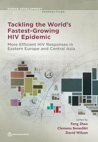 Tackling the World's Fastest-Growing HIV Epidemic: More Efficient HIV Responses in Eastern Europe and Central Asia (Human Development Perspectives)