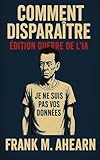 disparaitre en anglais au preterit  Comment Disparaître: Édition Guerre de l’IA - Je ne suis pas vos données - Famine numérique et l’art de devenir éteint