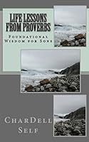 Life Lessons from Proverbs: Foundational Wisdom for Sons 0615746241 Book Cover