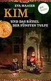 Kim und das Rätsel der fünften Tulpe - Band 3 - Eva Maaser 