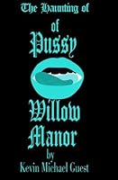 The Haunted Houses of Pussy Willow Manor: Part 1 of the sexual epic "Erotic Hauntings" 1480085766 Book Cover