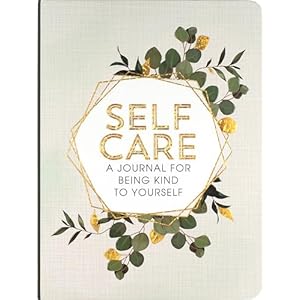 Self Care – A Journal for Being Kind to Yourself Hardcover – August 25, 2021