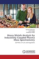 Heavy Metals Analysis by Inductively Coupled Plasma Mass Spectrometry: (ICP-MS) in Fruits and Vegetables 3659761338 Book Cover