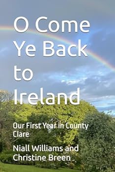 O Come Ye Back to Ireland: Our First Year in County Clare