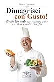 Dimagrisci con Gusto! Ricette low carb per cucinare sano, sorridere e sentirsi meglio, con un pizzico di poesia.: Oltre 60 ricette low carb, dai primi ... fatta di equilibrio, gusto e benessere