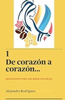 De corazón a corazón.: Reflexiones para ser mejor levadura (Spanish Edition) 1960673017 Book Cover