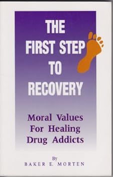 Paperback The First Step to Recovery: Moral Values for Healing Drug Addicts Book