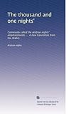 The thousand and one nights': Commonly called the Arabian nights' entertainments. ... A new translation from the Arabic,