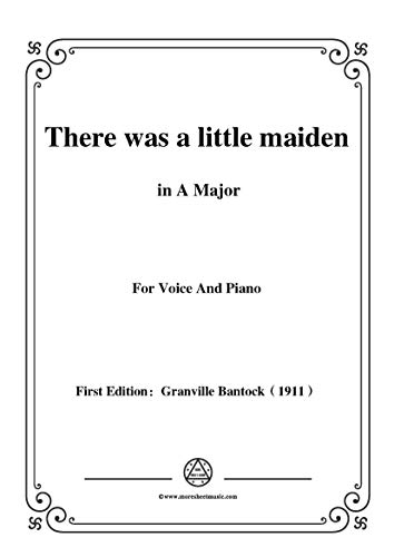 Bantock-Folksong,There was a little maiden(Il était un'bergère),in A Major,for Voice and Piano