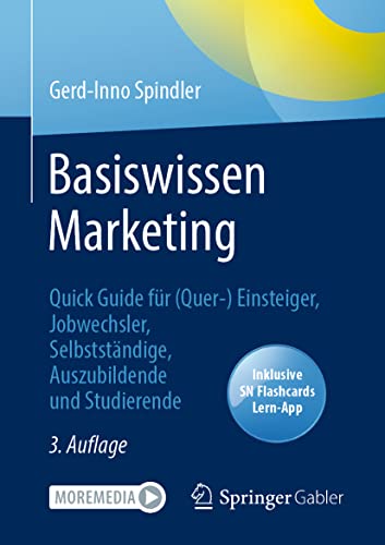Basiswissen Marketing: Quick Guide für (Quer-) Einsteiger, Jobwechsler, Selbstständige, Auszubildende und Studierende