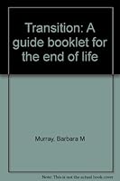 Transition: A guide booklet for the end of life 0962929077 Book Cover