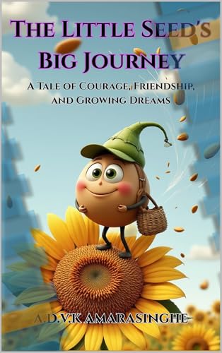 The Little Seed's Big Journey: A Tale of Courage, Friendship, and Growing Dreams