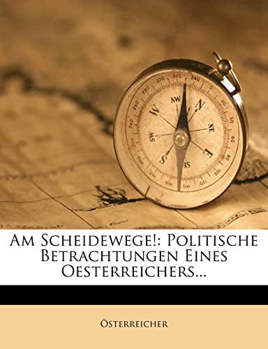 Am Scheidewege!: Politische Betrachtungen Eines Oesterreichers... (English and German Edition)