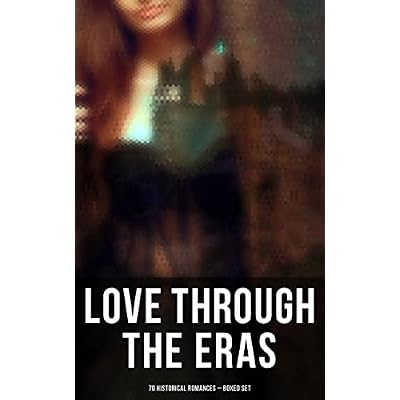 Love Through the Eras (70 Historical Romances &ndash; Boxed Set): 70 Novels in One Edition