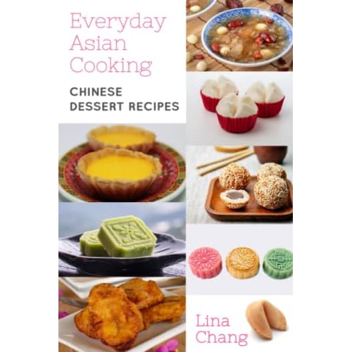 Everyday Asian Cooking: Chinese Dessert Recipes (Quick and Easy Asian Cookbooks, Band 9)