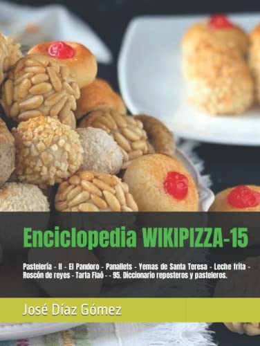 Enciclopedia WIKIPIZZA-15: Pastelería - II - El Pandoro - Panallets - Yemas de Santa Teresa - Leche frita - Roscón de reyes - Tarta Flaó - - 95. Diccionario reposteros y pasteleros.