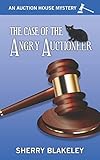 The Case of the Angry Auctioneer (An Auction House Mystery) (Volume 1)